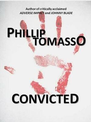 Convicted by Phillip Tomasso III