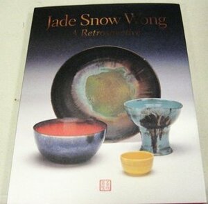 Jade Snow Wong: A retrospective: July 23 - December 22, 2002 (Pottery Artist) by Irene Poon, Jade Snow Wong