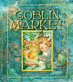 Christina Rossetti's Goblin Market by Christina Rossetti