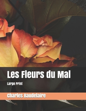 Les Fleurs du Mal: Large Print by Charles Baudelaire