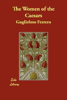 The Women of the Caesars by Guglielmo Ferrero