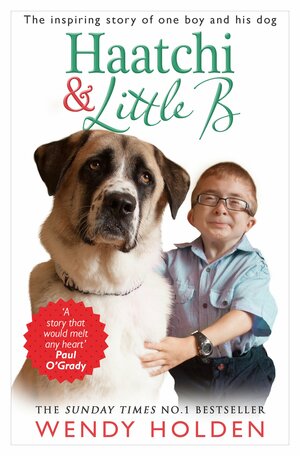 Haatchi and Little B by Wendy Holden
