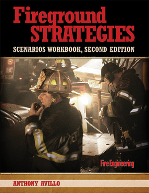 Fireground Strategies Scenarios Workbook by Anthony Avillo