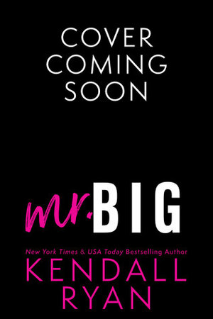 Mr. Big by Kendall Ryan