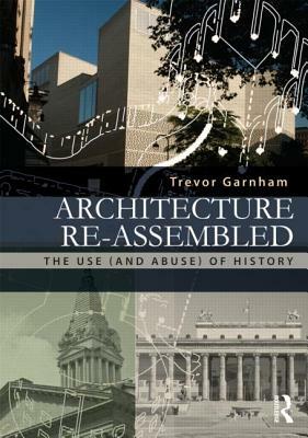 Architecture Re-Assembled: The Use (and Abuse) of History by Trevor Garnham