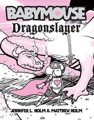 Babymouse #11: Dragonslayer by Jennifer L. Holm, Matthew Holm