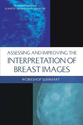 Assessing and Improving the Interpretation of Breast Images: Workshop Summary by Institute of Medicine, National Academies of Sciences Engineeri, Board on Health Care Services