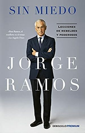 SIN MIEDO. LECCIONES REBELDES by Jorge Ramos