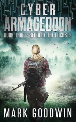 Reign of the Locusts: A Post-Apocalyptic Techno Thriller by Mark Goodwin