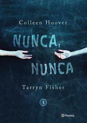 Nunca, nunca by Tarryn Fisher, Colleen Hoover