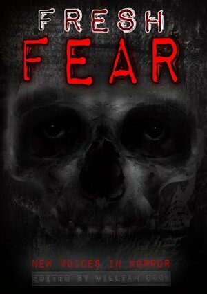 Fresh Fear by Christine Morgan, E.A. Irwin, J.F. Gonzalez, William Cook, Shaun Meeks, Anna Taborska, Axel Kohagen, Tim Jones, Roy C. Booth, Ramsey Campbell, Dan Noble, Vada Katherine, W.H. Pugmire, Thomas Erb, William Todd Rose, Scath meic Beorh, Dane Hatchell, Lincoln Crisler, Brandon Ford, Robert Dunbar, Jack Dann, K. Trap Jones, Shane McKenzie, Carole Gill, Chantal Noordeloos, Adam Millard, Lindsey Beth Goddard, Lily Childs, Billie Sue Mosiman, Charlee Jacob