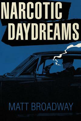 Narcotic Daydreams by Matt Broadway