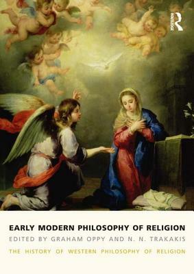 Early Modern Philosophy of Religion: The History of Western Philosophy of Religion, Volume 3 by Graham Oppy, N. N. Trakakis