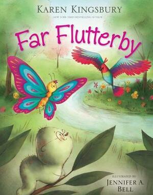 Far Flutterby by Karen Kingsbury, Jennifer A. Bell