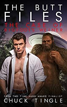 The Butt Files: The Case Of Bigfoot's Weiner by Chuck Tingle