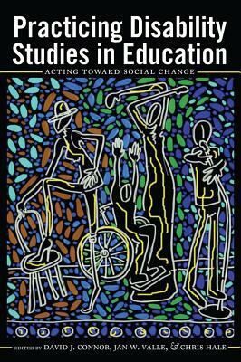 Practicing Disability Studies in Education; Acting Toward Social Change by 