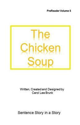 The Chicken Soup: The Chicken Soup by Carol Lee Brunk