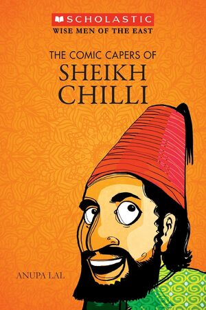 The Comic Capers of Sheikh Chilli by Anupa Lal