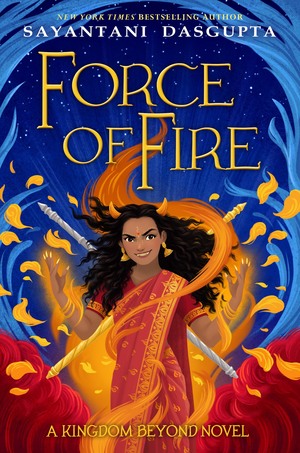 Force of Fire by Sayantani DasGupta