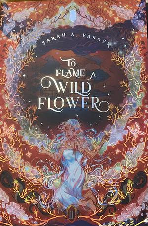 To Flame a Wild Flower by Sarah A. Parker