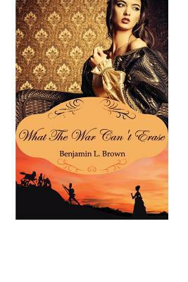 What the War Can't Erase by Benjamin Brown