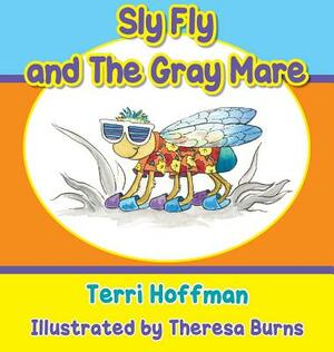 Sly Fly and the Gray Mare by Terri Hoffman