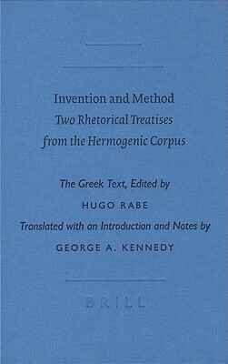 Invention and Method: Two Rhetorical Treatises from the Hermogenic Corpus by 