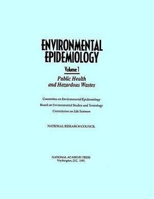 Environmental Epidemiology, Volume 1: Public Health and Hazardous Wastes by Division on Earth and Life Studies, Commission on Life Sciences, National Research Council