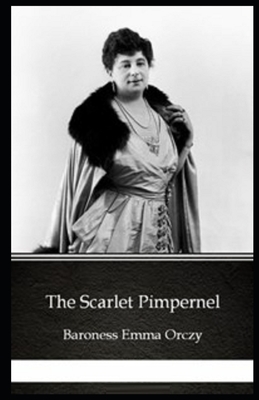 The Scarlet Pimpernel Illustrated by Baroness Orczy