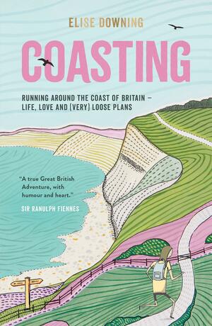Coasting: Running Around the Coast of Britain – Life, Love and (Very) Loose Plans by Elise Downing
