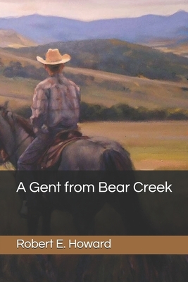 A Gent from Bear Creek by Robert E. Howard