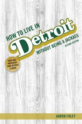How to Live in Detroit Without Being a Jackass by Aaron Foley