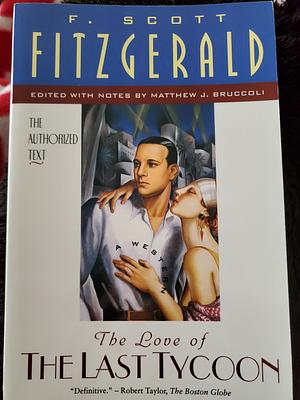The Love of the Last Tycoon: The Authorized Text by F. Scott Fitzgerald