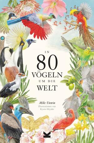 In 80 Vögeln um die Welt by Mike Unwin, Ryuto Miyake