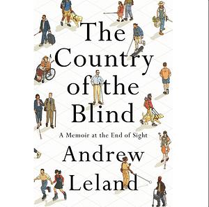 The Country of the Blind: A memoir at the end of sight by Andrew Leland