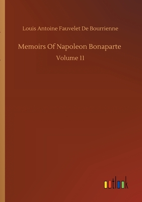 Memoirs Of Napoleon Bonaparte by Louis Antoine Fauvelet de Bourrienne