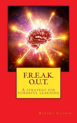 F. R. E. A. K. O. U. T.: A strategy for powerful learning by Robert Cooper