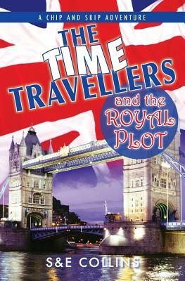 The Time Travellers and the Royal Plot by E. Collins, S. Collins