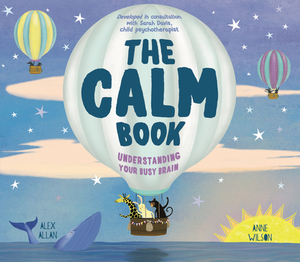 The Calm Book: Finding Your Quiet Place and Understanding Your Emotions by Alex Allan