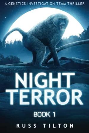 NIGHT TERROR: A Genetics Investigation Team Thriller by Russ Tilton, Russ Tilton