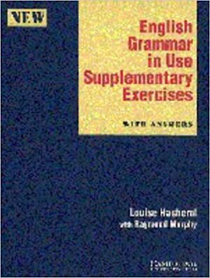 English Grammar in Use Supplementary Exercises with Answers by Raymond Murphy, Louise Hashemi