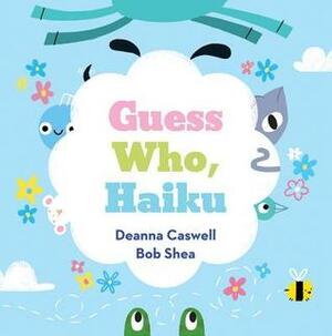Guess Who, Haiku by Deanna Caswell, Bob Shea
