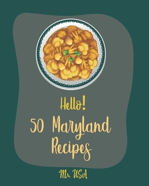 Hello! 50 Maryland Recipes: Best Maryland Cookbook Ever For Beginners [Dump Cake Cookbook, Poke Cake Recipes, Cake Frosting, Deviled Eggs Recipes, by USA