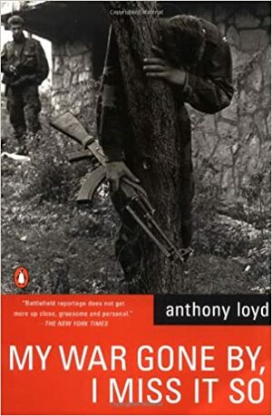 My War Gone By, I Miss It So by Anthony Loyd