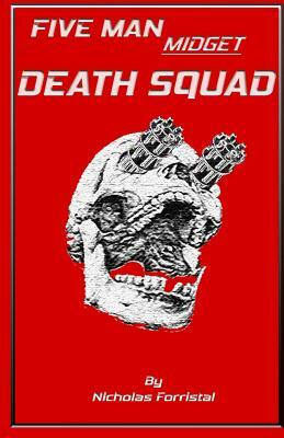 Five Man Midget Death Squad by Nicholas Forristal