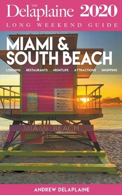 Miami & South Beach - The Delaplaine 2020 Long Weekend Guide by Andrew Delaplaine
