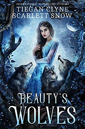 Beauty's Wolves by Tiegan Clyne, Scarlett Snow