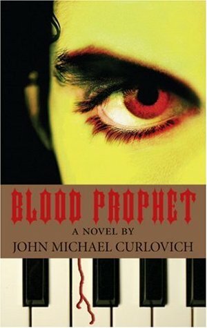 Blood Prophet: a Novel by John Michael Curlovich