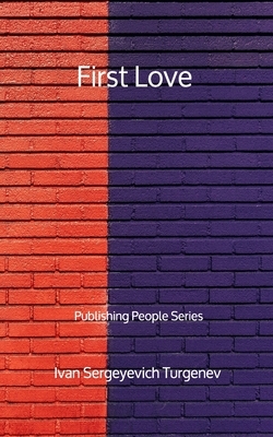 First Love - Publishing People Series by Ivan Turgenev