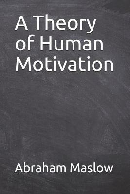 A Theory of Human Motivation by Abraham H. Maslow